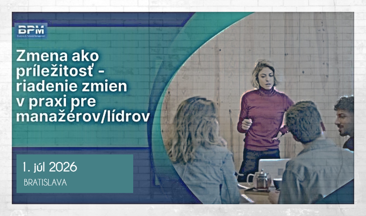 Zmena ako príležitosť - riadenie zmien v praxi pre manažérov/lídrov